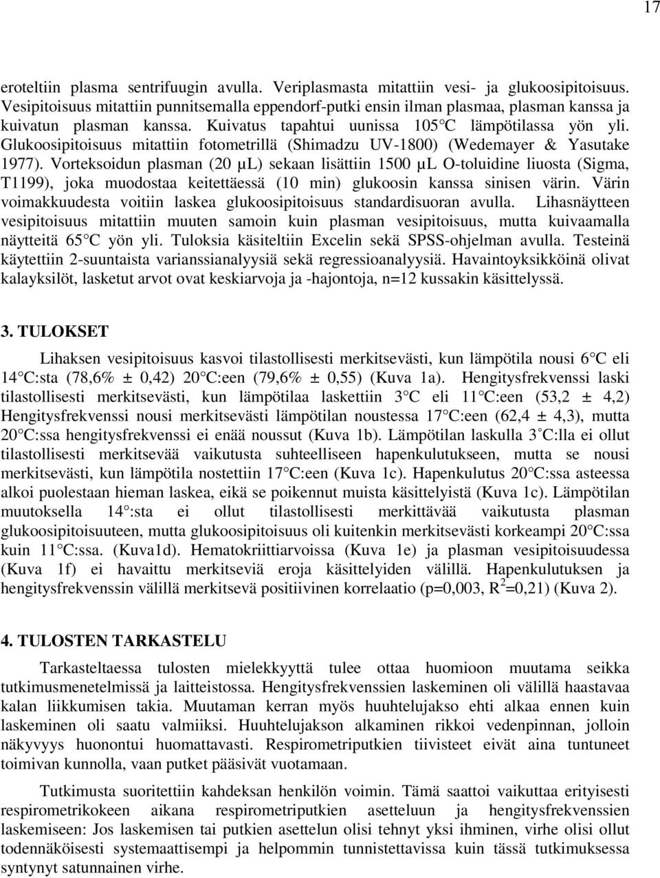 Glukoosipitoisuus mitattiin fotometrillä (Shimadzu UV-1800) (Wedemayer & Yasutake 1977).