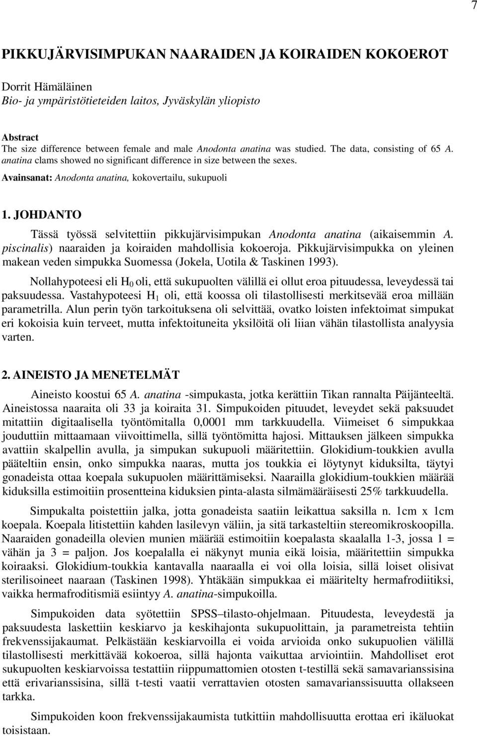JOHDANTO Tässä työssä selvitettiin pikkujärvisimpukan Anodonta anatina (aikaisemmin A. piscinalis) naaraiden ja koiraiden mahdollisia kokoeroja.