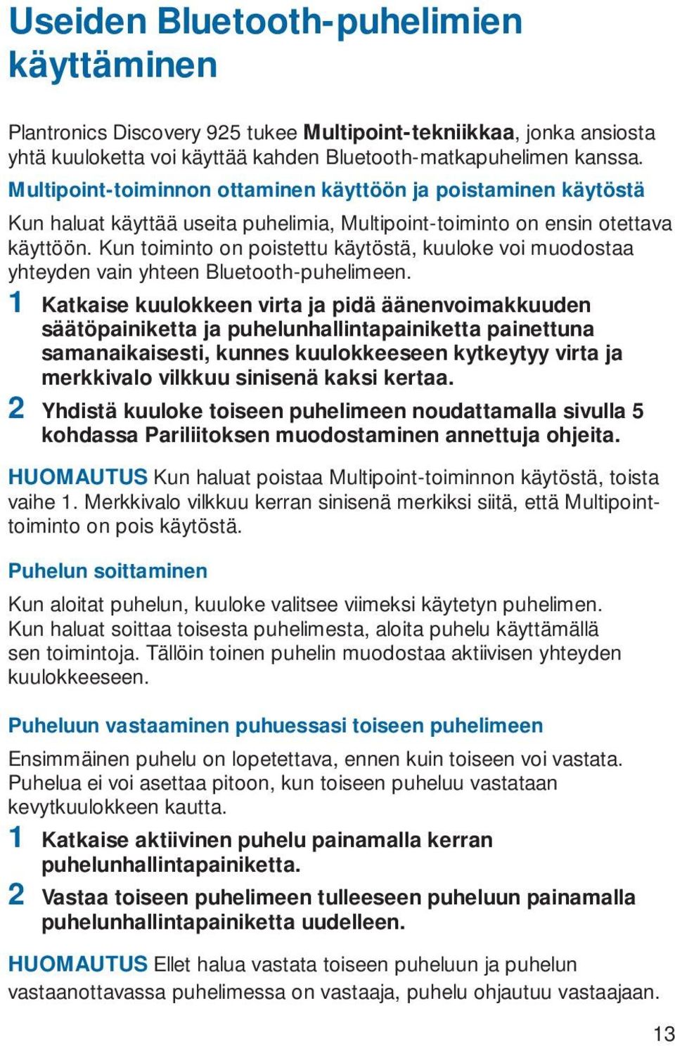 Kun toiminto on poistettu käytöstä, kuuloke voi muodostaa yhteyden vain yhteen Bluetooth-puhelimeen.