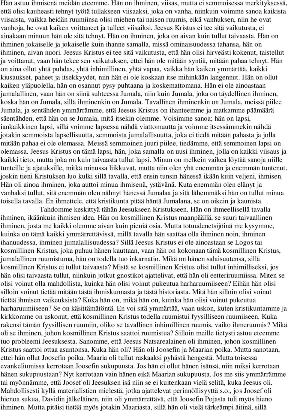 olisi miehen tai naisen ruumis, eikä vanhuksen, niin he ovat vanhoja, he ovat kaiken voittaneet ja tulleet viisaiksi. Jeesus Kristus ei tee sitä vaikutusta, ei ainakaan minuun hän ole sitä tehnyt.