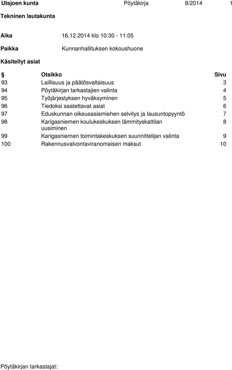Pöytäkirjan tarkastajien valinta 4 95 Työjärjestyksen hyväksyminen 5 96 Tiedoksi saatettavat asiat 6 97 Eduskunnan