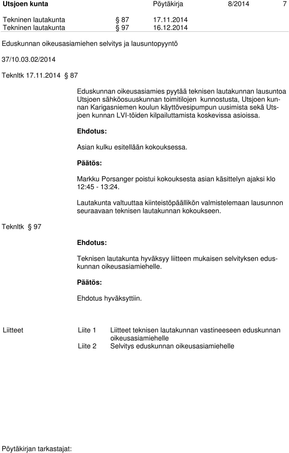 2014 87 Teknltk 97 Eduskunnan oikeusasiamies pyytää teknisen lautakunnan lausuntoa Utsjoen sähköosuuskunnan toimitilojen kunnostusta, Utsjoen kunnan Karigasniemen koulun käyttövesipumpun uusimista