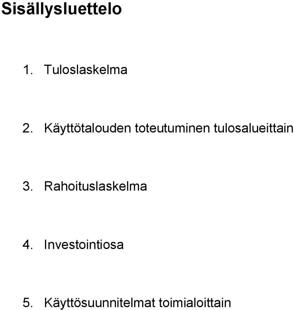 tulosalueittain 3. Rahoituslaskelma 4.