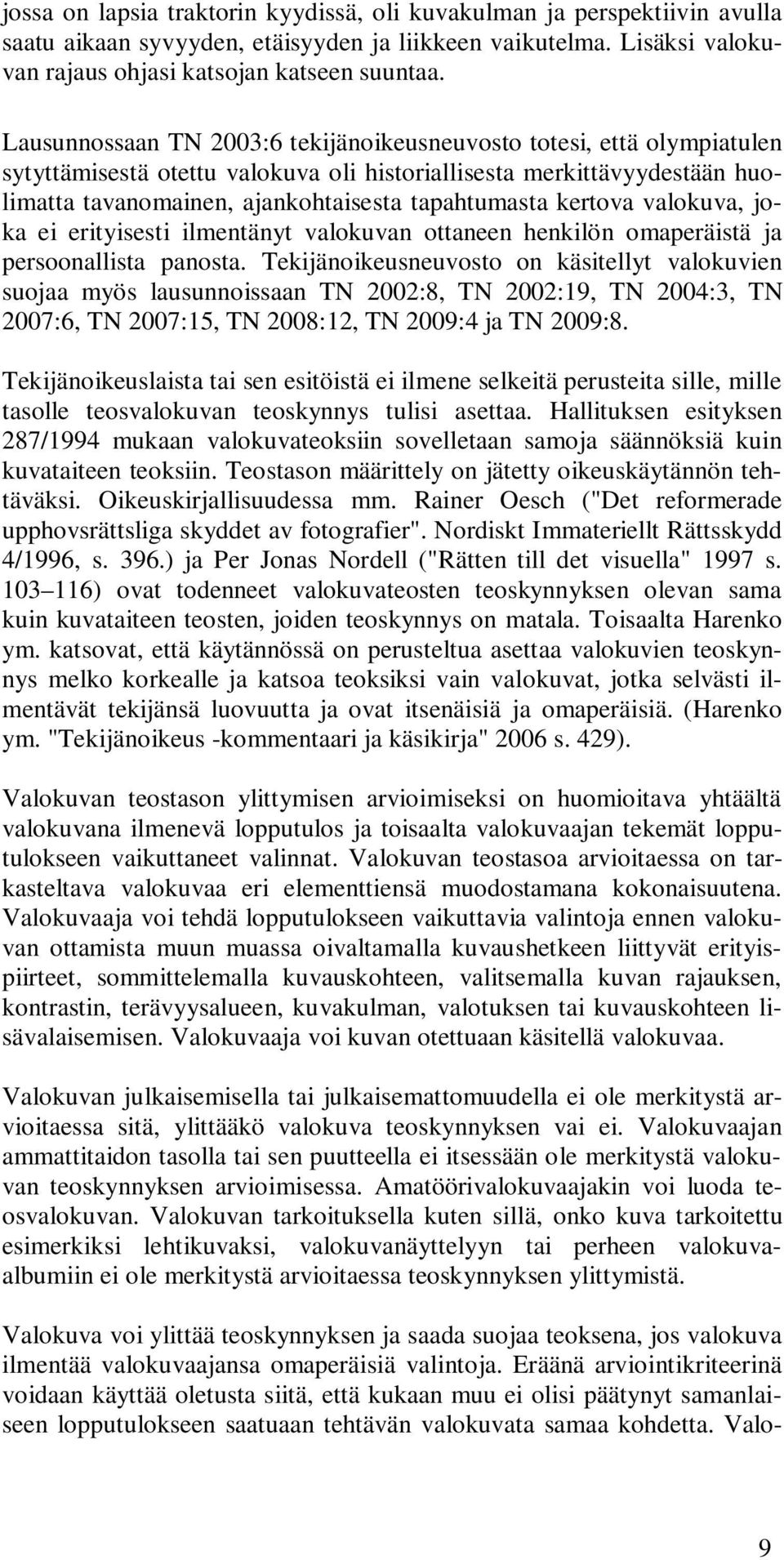 kertova valokuva, joka ei erityisesti ilmentänyt valokuvan ottaneen henkilön omaperäistä ja persoonallista panosta.