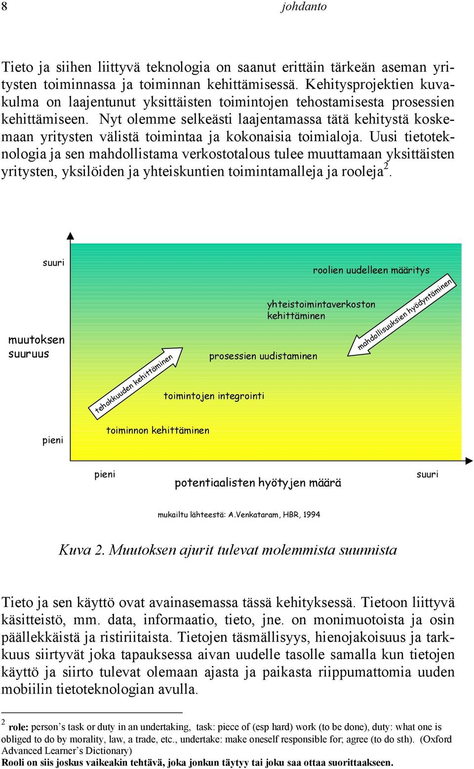 Nyt olemme selkeästi laajentamassa tätä kehitystä koskemaan yritysten välistä toimintaa ja kokonaisia toimialoja.