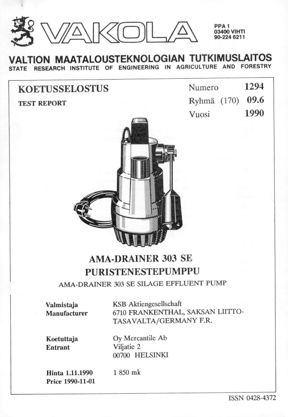 6 Vuosi 1990 AMA-DRAINER 303 SE PURISTENESTEPUMPPU AMA-DRAINER 303 SE SILAGE EFFLUENT PUMP Valmistaja Manufacturer KSB