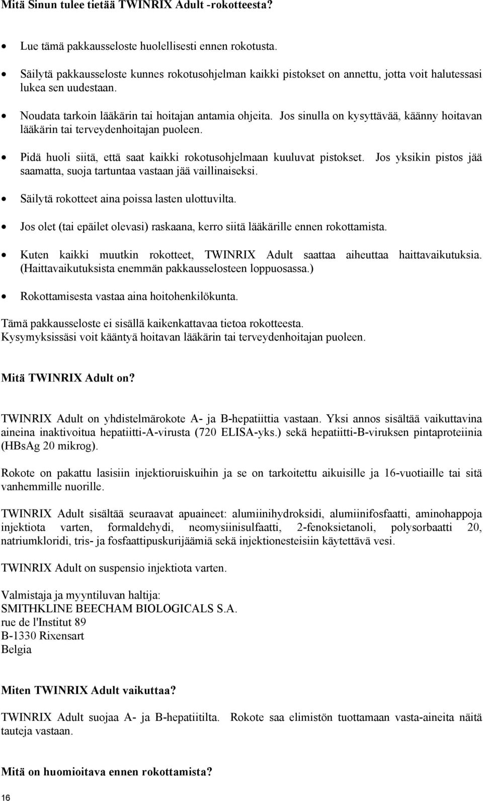 Jos sinulla on kysyttävää, käänny hoitavan lääkärin tai terveydenhoitajan puoleen. Pidä huoli siitä, että saat kaikki rokotusohjelmaan kuuluvat pistokset.