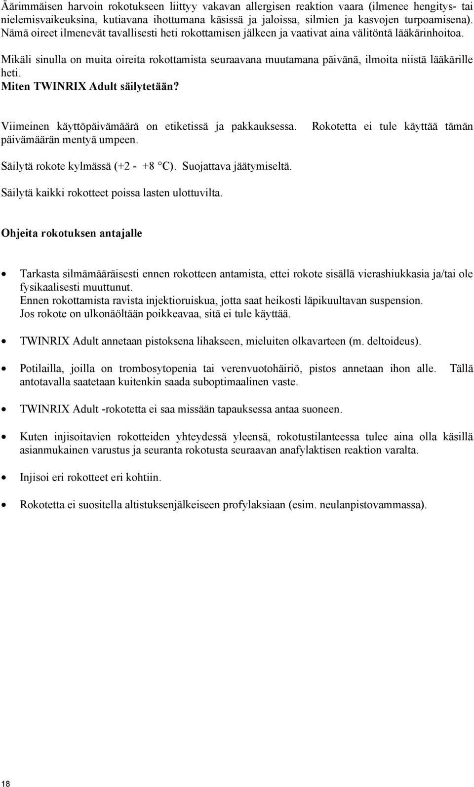 Mikäli sinulla on muita oireita rokottamista seuraavana muutamana päivänä, ilmoita niistä lääkärille heti. Miten TWINRIX Adult säilytetään? Viimeinen käyttöpäivämäärä on etiketissä ja pakkauksessa.