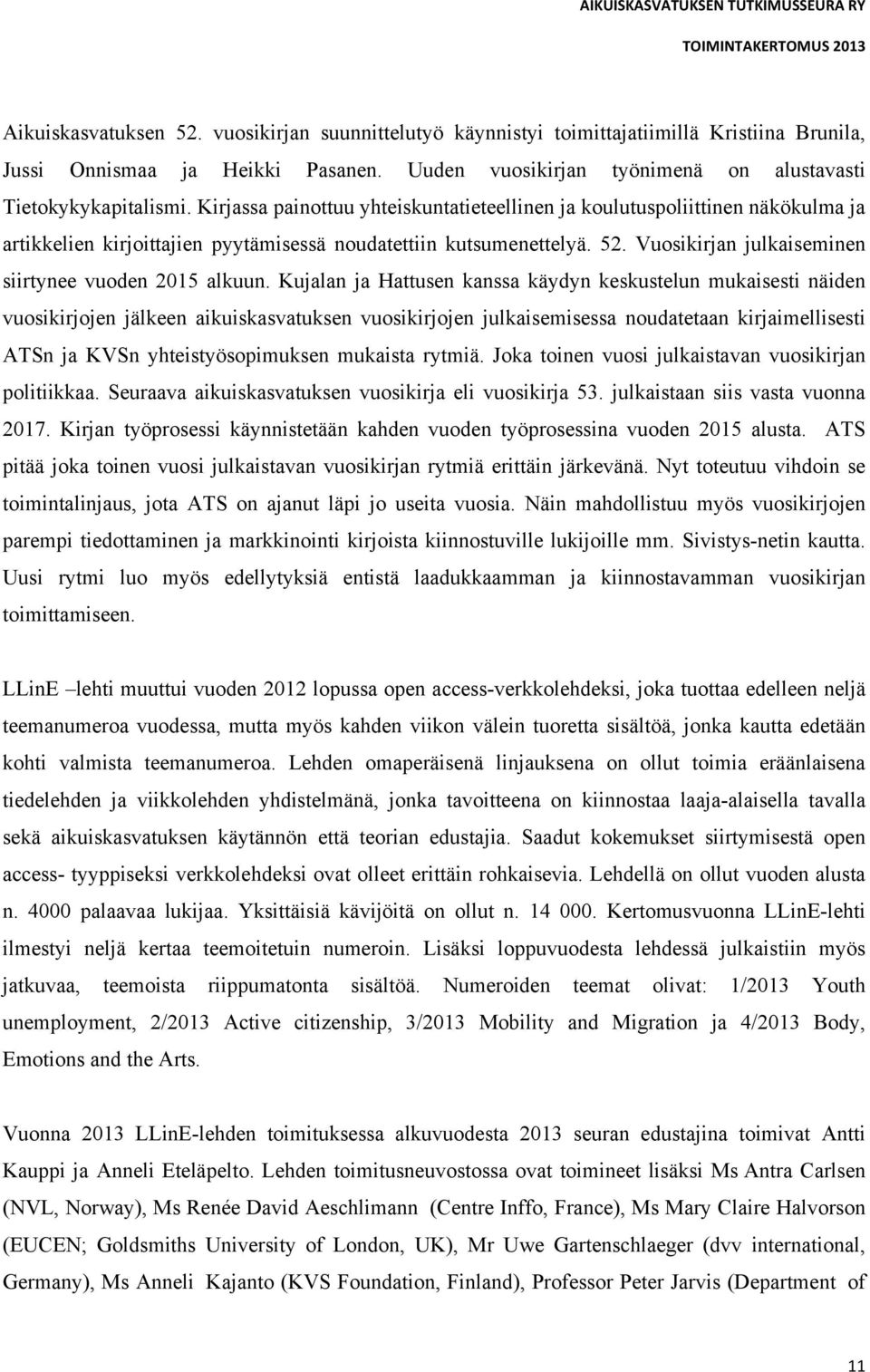 Vuosikirjan julkaiseminen siirtynee vuoden 2015 alkuun.