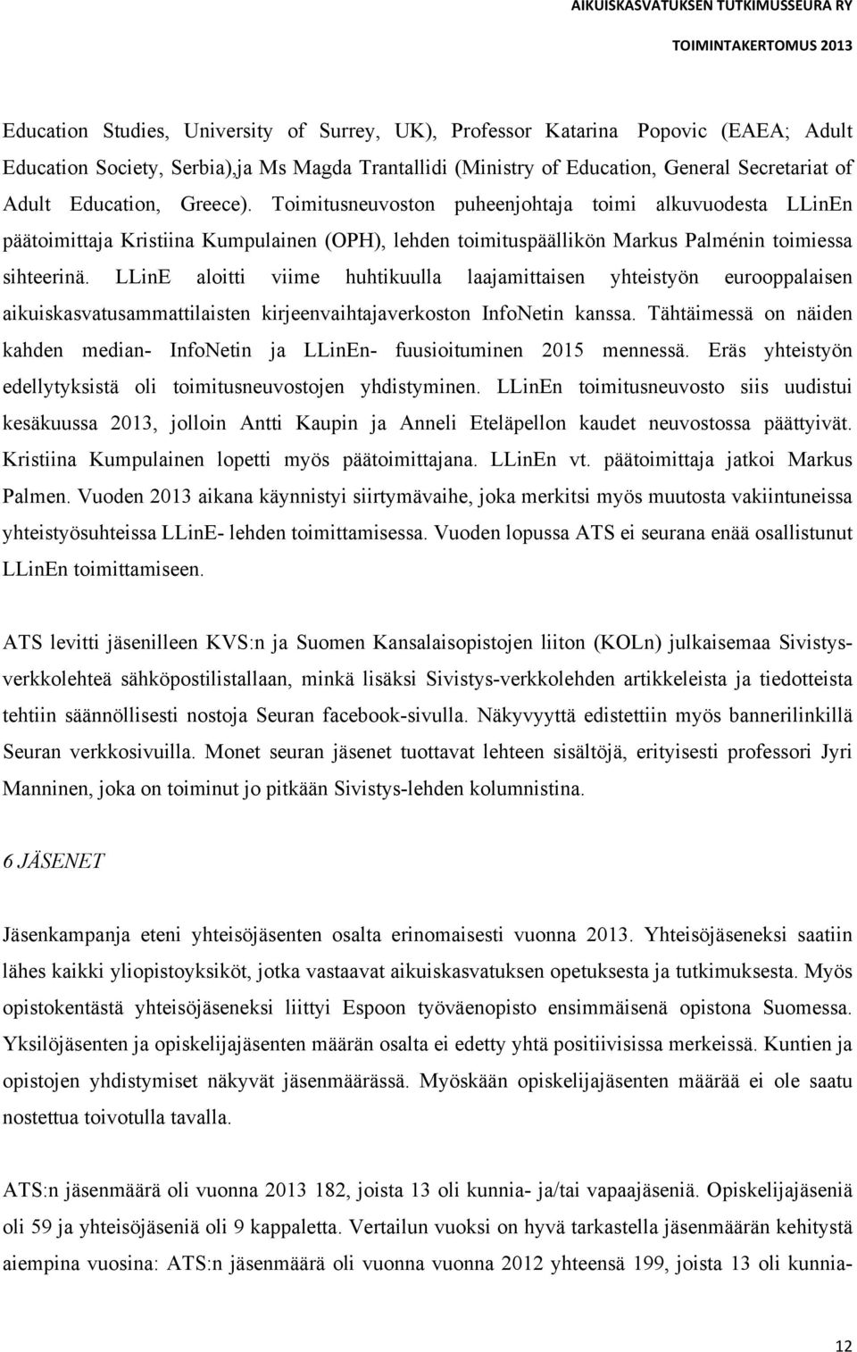 LLinE aloitti viime huhtikuulla laajamittaisen yhteistyön eurooppalaisen aikuiskasvatusammattilaisten kirjeenvaihtajaverkoston InfoNetin kanssa.
