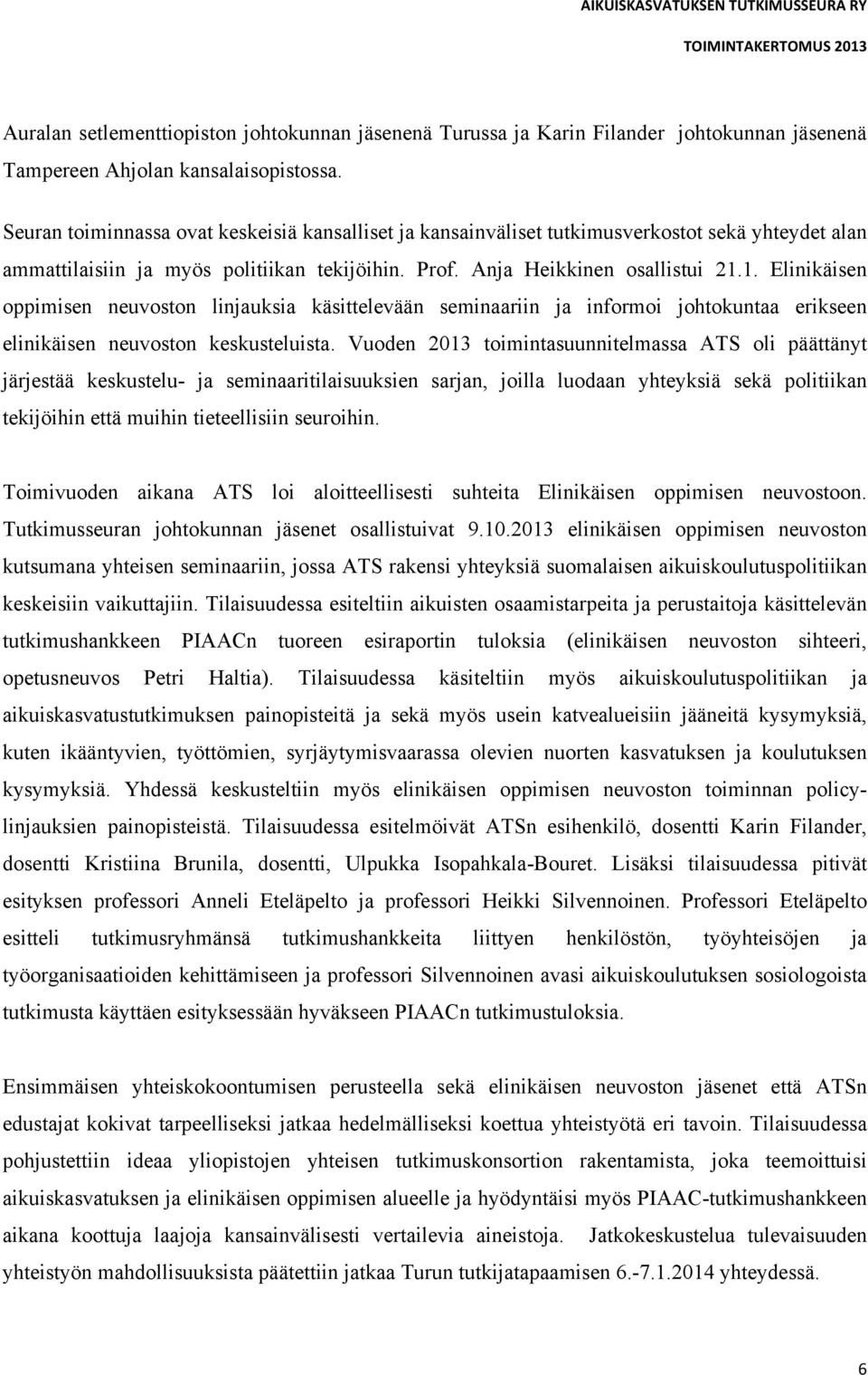 1. Elinikäisen oppimisen neuvoston linjauksia käsittelevään seminaariin ja informoi johtokuntaa erikseen elinikäisen neuvoston keskusteluista.