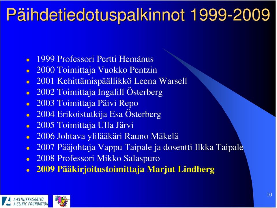 Erikoistutkija Esa Österberg 2005 Toimittaja Ulla Järvi 2006 Johtava ylilääkäri Rauno Mäkelä 2007