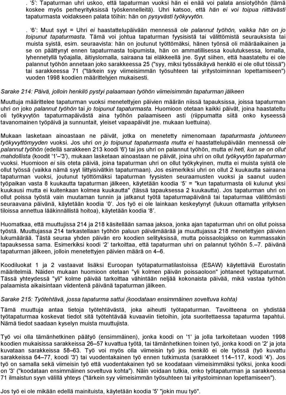 . 6 : Muut syyt = Uhri ei haastattelupäivään mennessä ole palannut työhön, vaikka hän on jo toipunut tapaturmasta.