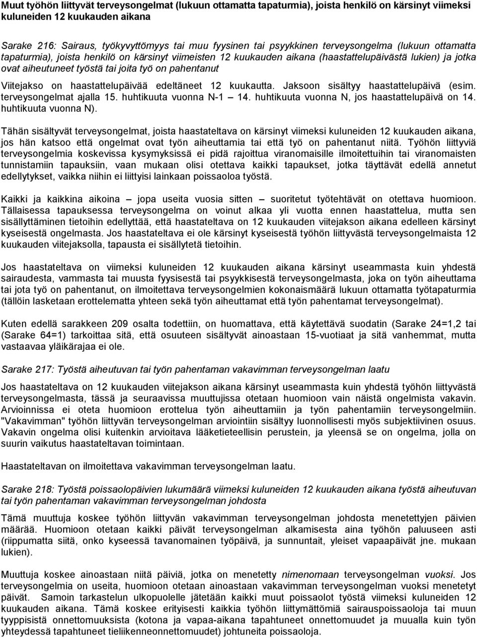 pahentanut Viitejakso on haastattelupäivää edeltäneet 12 kuukautta. Jaksoon sisältyy haastattelupäivä (esim. terveysongelmat ajalla 15. huhtikuuta vuonna N-1 14.