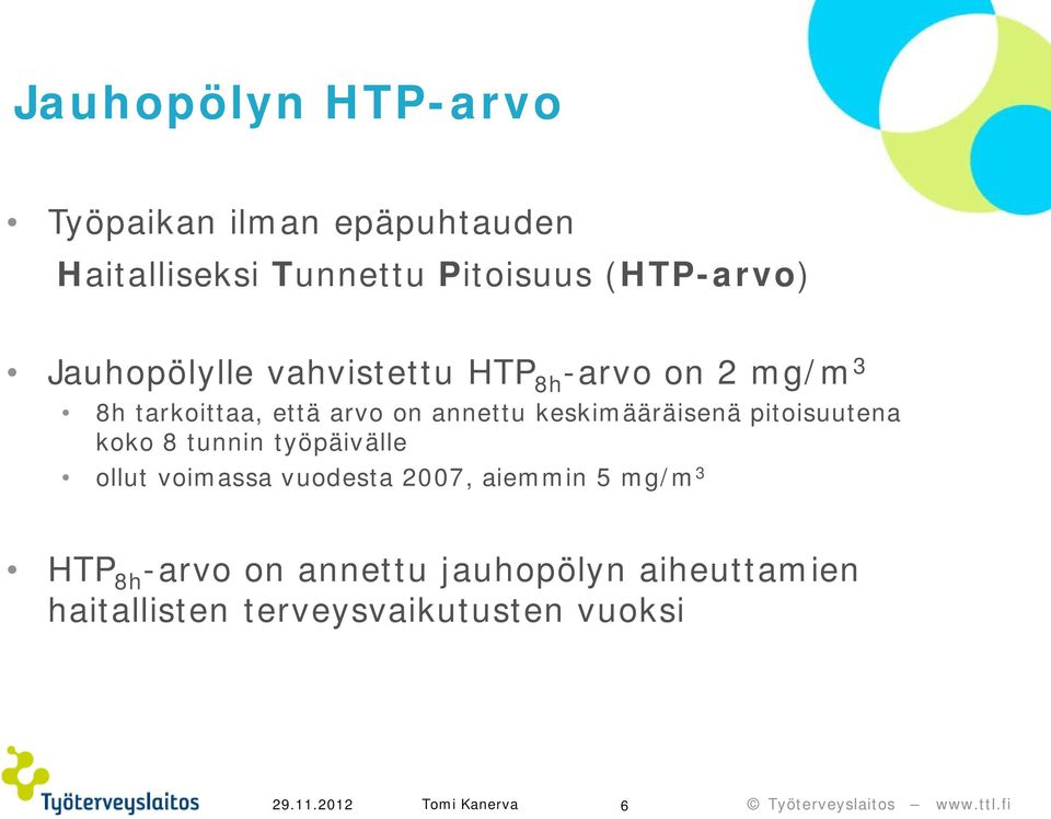 keskimääräisenä pitoisuutena koko 8 tunnin työpäivälle ollut voimassa vuodesta 2007, aiemmin