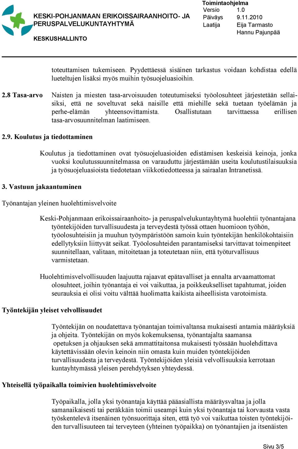 yhteensovittamista. Osallistutaan tarvittaessa erillisen tasa-arvosuunnitelman laatimi seen. 2.9.