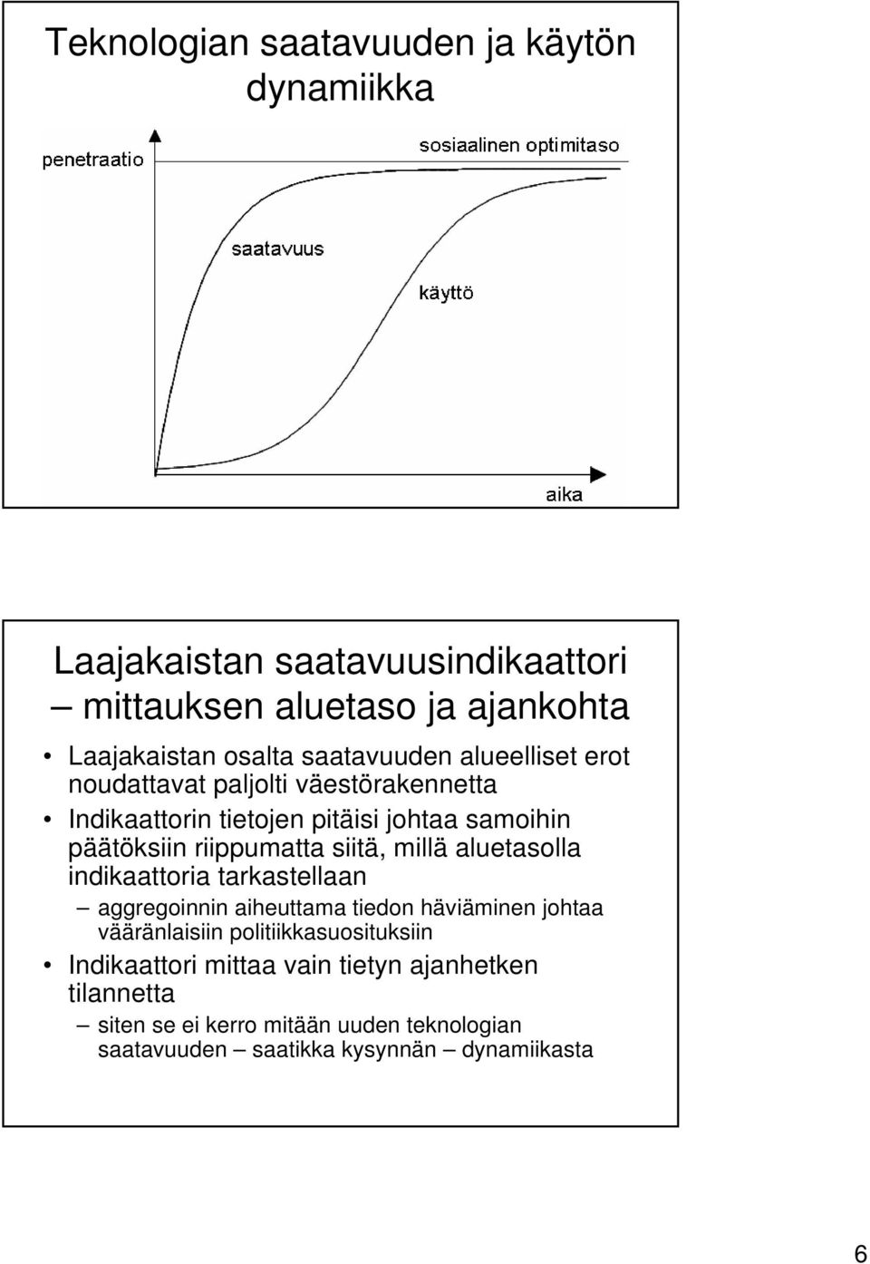 siitä, millä aluetasolla indikaattoria tarkastellaan aggregoinnin aiheuttama tiedon häviäminen johtaa vääränlaisiin