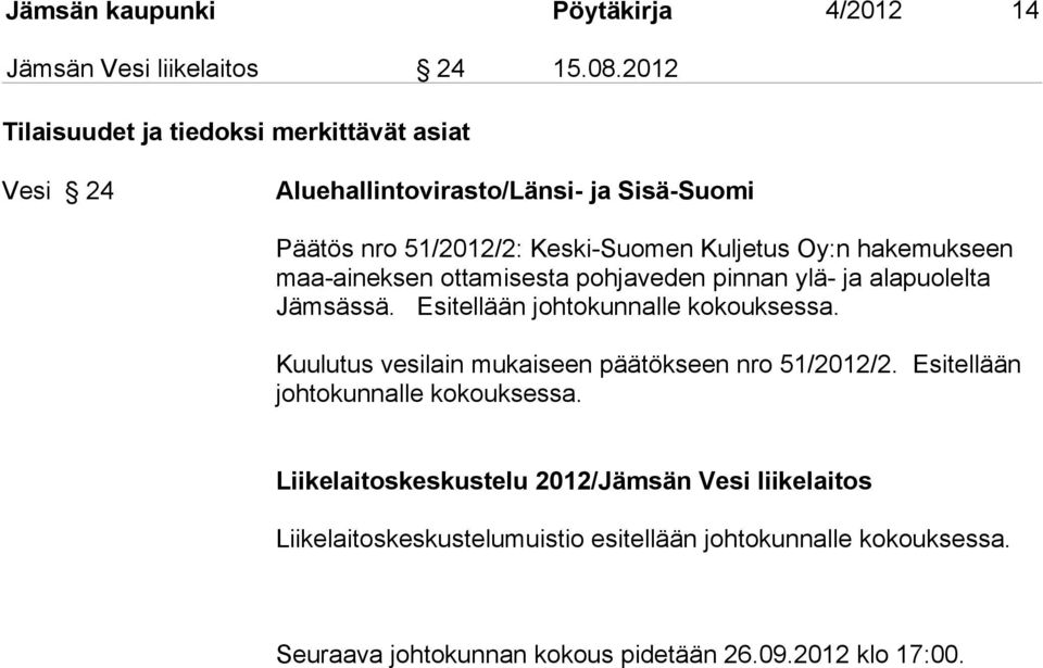 maa-aineksen ottamisesta pohjaveden pinnan ylä- ja alapuolelta Jämsässä. Esitellään johtokunnalle kokouksessa.