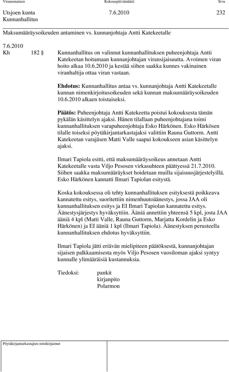 kunnanjohtaja Antti Katekeetalle kunnan nimenkirjoitusoikeuden sekä kunnan maksumääräysoikeuden 10.6.2010 alkaen toistaiseksi.