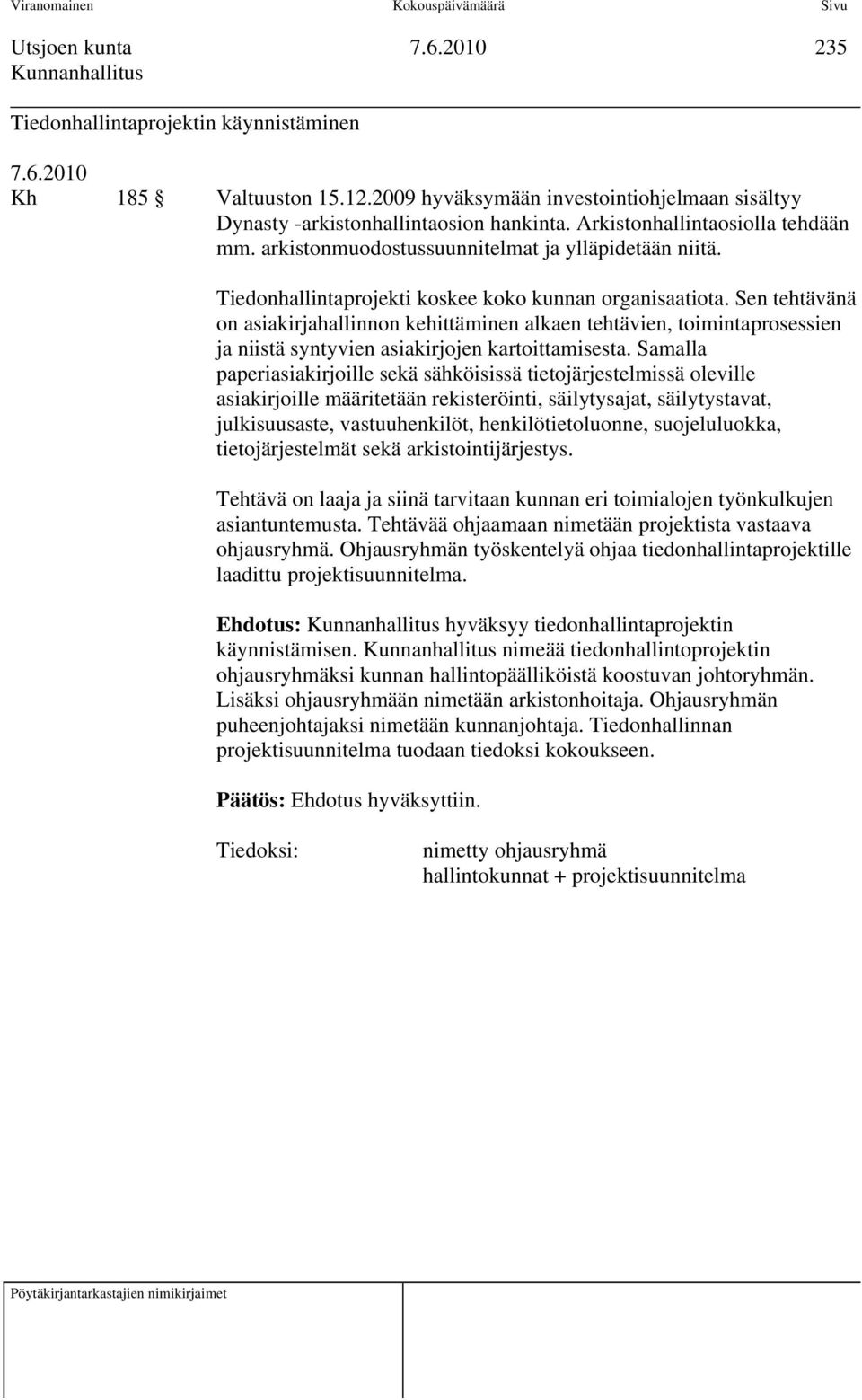 Sen tehtävänä on asiakirjahallinnon kehittäminen alkaen tehtävien, toimintaprosessien ja niistä syntyvien asiakirjojen kartoittamisesta.