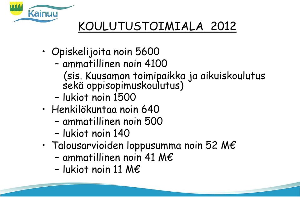 noin 1500 Henkilökuntaa noin 640 ammatillinen noin 500 lukiot noin 140