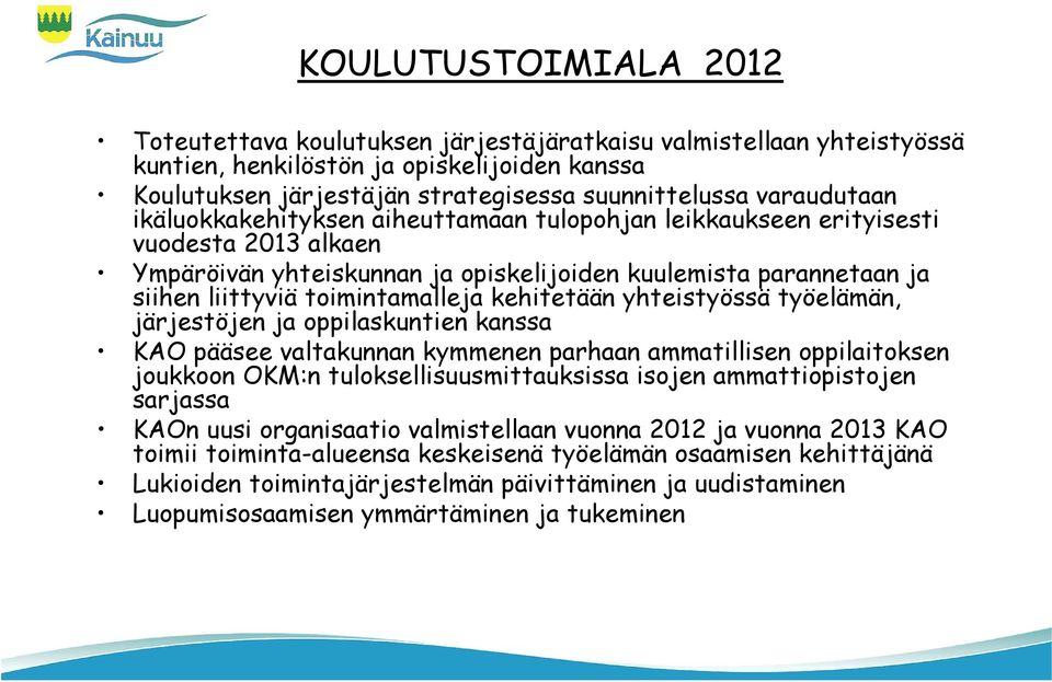 toimintamalleja kehitetään yhteistyössä työelämän, järjestöjen ja oppilaskuntien kanssa KAO pääsee valtakunnan kymmenen parhaan ammatillisen oppilaitoksen joukkoon OKM:n tuloksellisuusmittauksissa