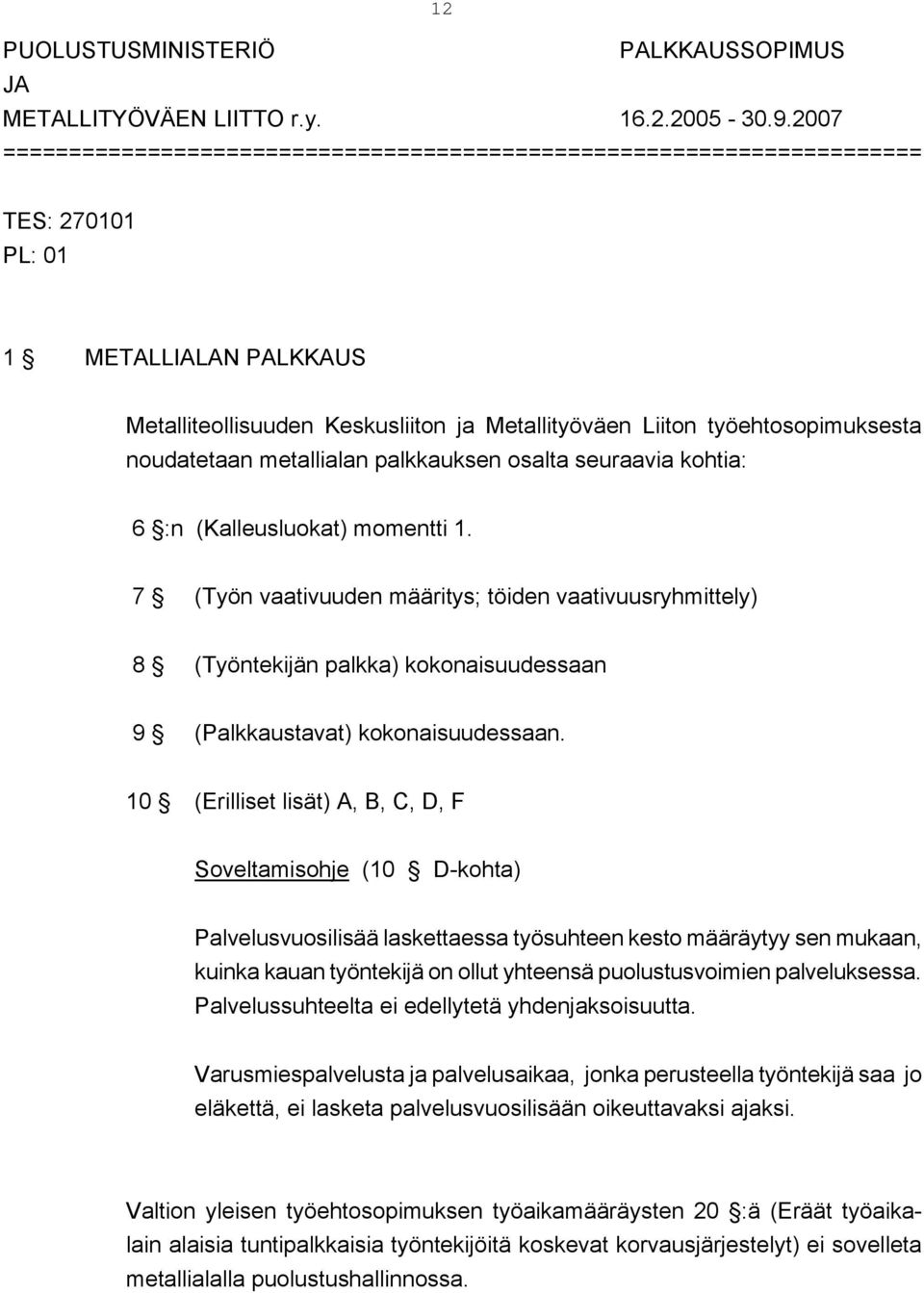 noudatetaan metallialan palkkauksen osalta seuraavia kohtia: 6 :n (Kalleusluokat) momentti 1.