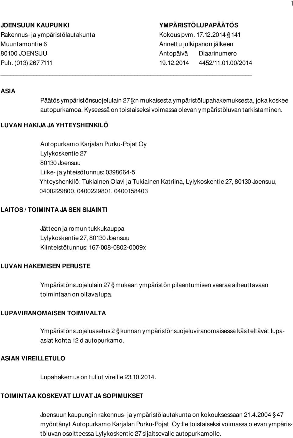 Kyseessä on toistaiseksi voimassa olevan ympäristöluvan tarkistaminen.