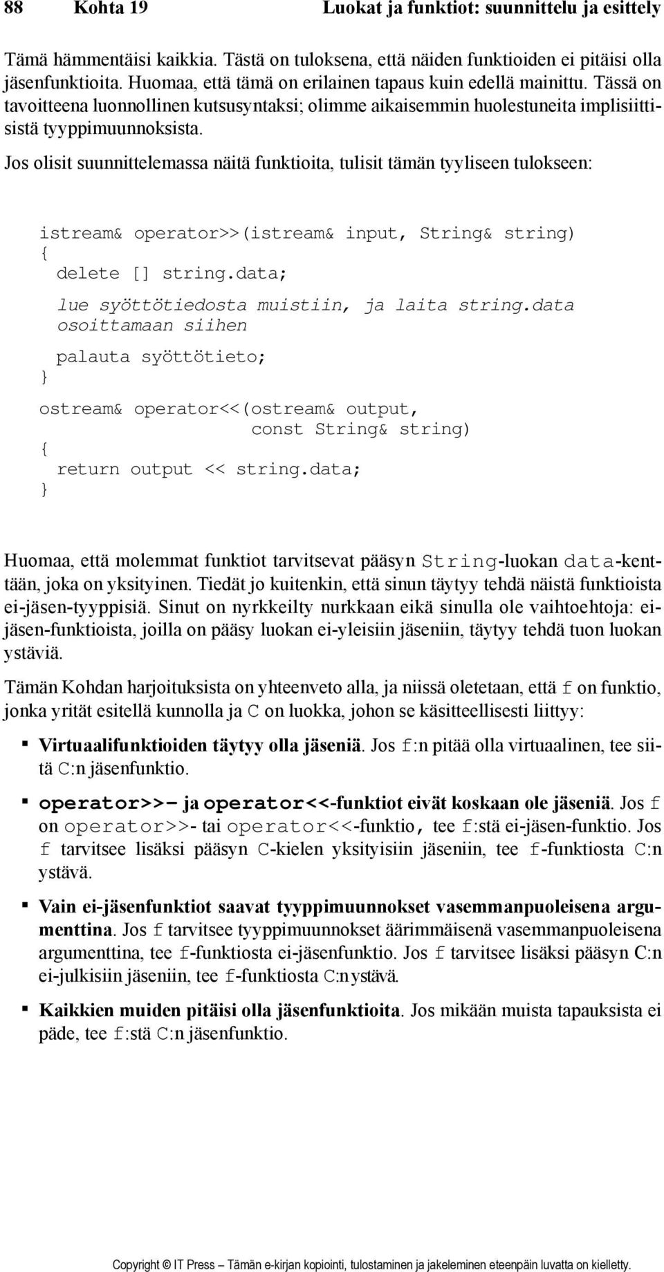 Jos olisit suunnittelemassa näitä funktioita, tulisit tämän tyyliseen tulokseen: istream& operator>>(istream& input, String& string) { delete [] string.