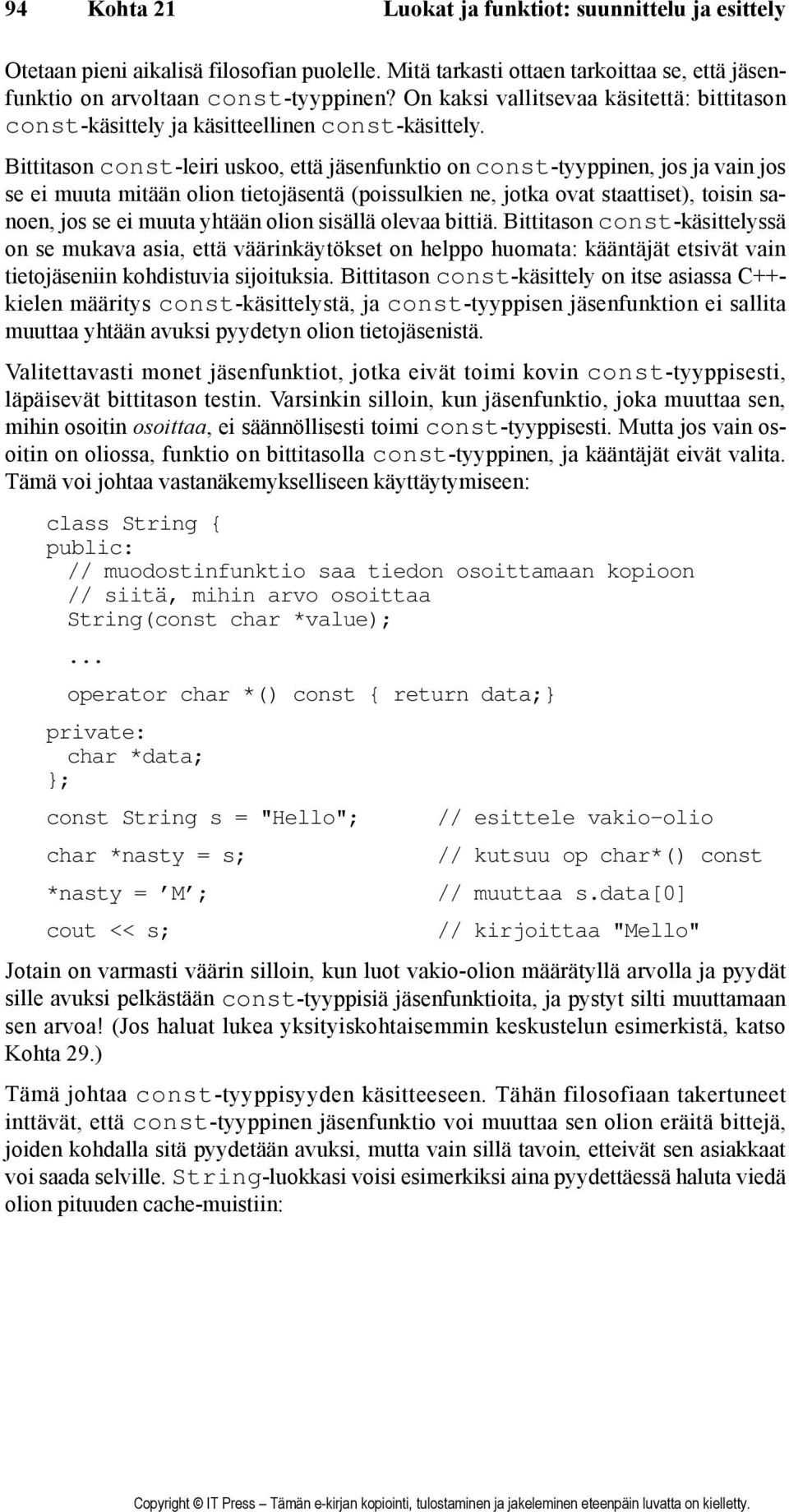 Bittitason const-leiri uskoo, että jäsenfunktio on const-tyyppinen, jos ja vain jos se ei muuta mitään olion tietojäsentä (poissulkien ne, jotka ovat staattiset), toisin sanoen, jos se ei muuta