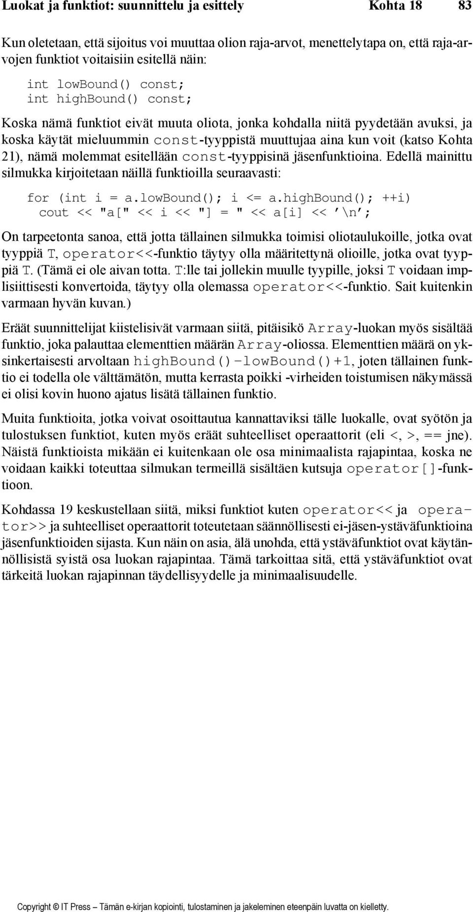 21), nämä molemmat esitellään const-tyyppisinä jäsenfunktioina. Edellä mainittu silmukka kirjoitetaan näillä funktioilla seuraavasti: for (int i = a.lowbound(); i <= a.