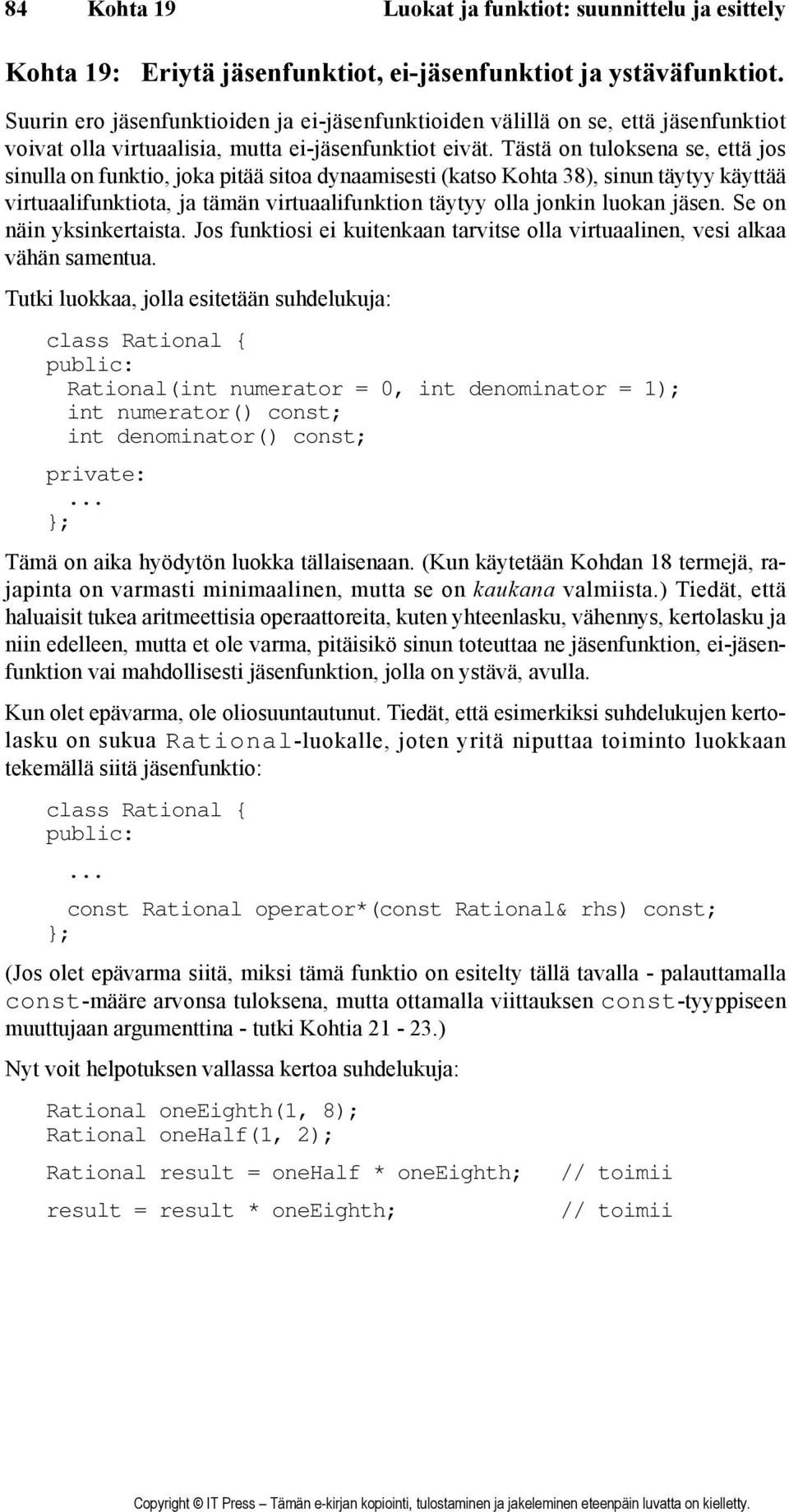 Tästä on tuloksena se, että jos sinulla on funktio, joka pitää sitoa dynaamisesti (katso Kohta 38), sinun täytyy käyttää virtuaalifunktiota, ja tämän virtuaalifunktion täytyy olla jonkin luokan jäsen.