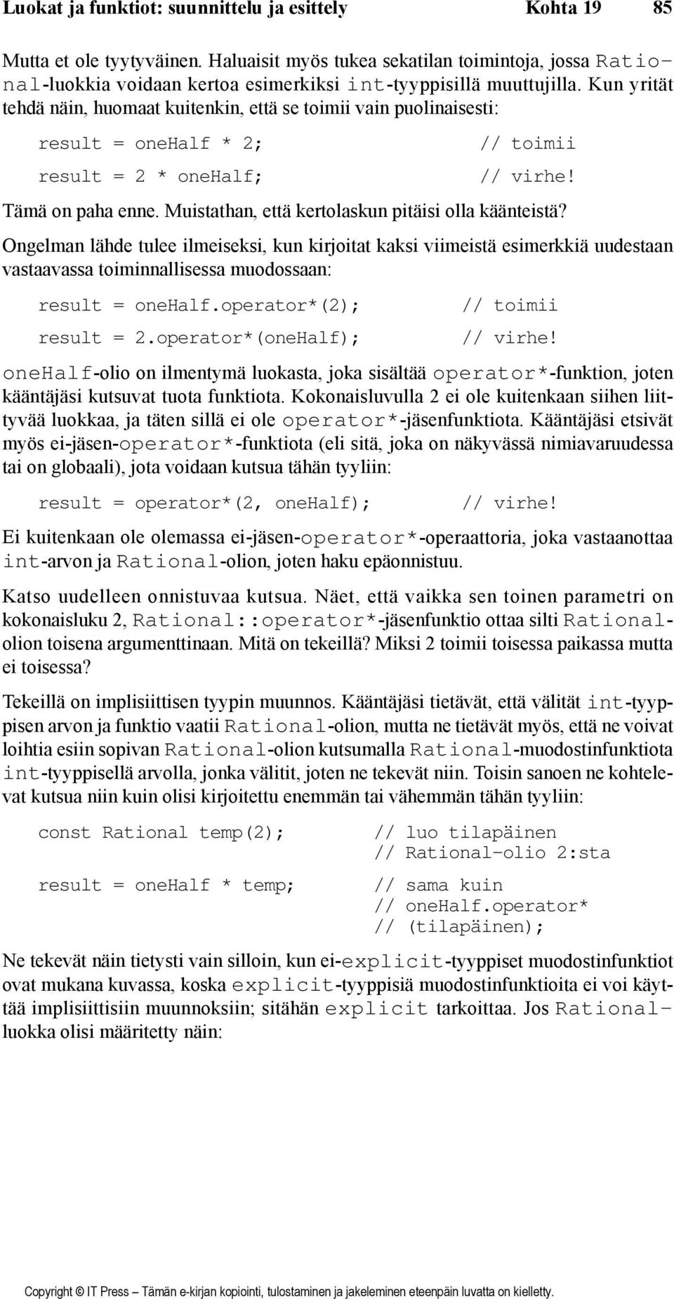 Kun yrität tehdä näin, huomaat kuitenkin, että se toimii vain puolinaisesti: result = onehalf * 2; result = 2 * onehalf; // toimii // virhe! Tämä on paha enne.