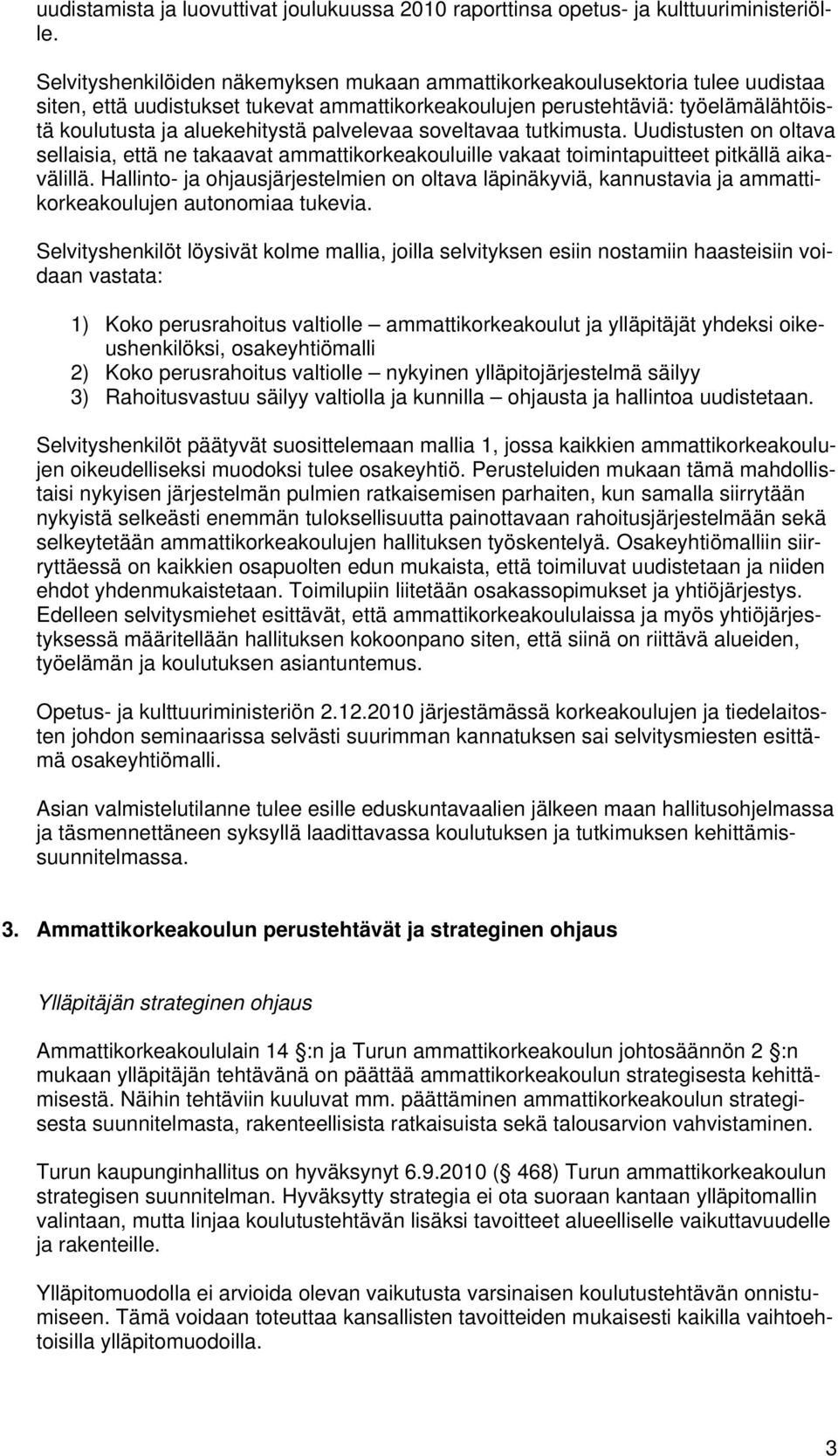 palvelevaa soveltavaa tutkimusta. Uudistusten on oltava sellaisia, että ne takaavat ammattikorkeakouluille vakaat toimintapuitteet pitkällä aikavälillä.