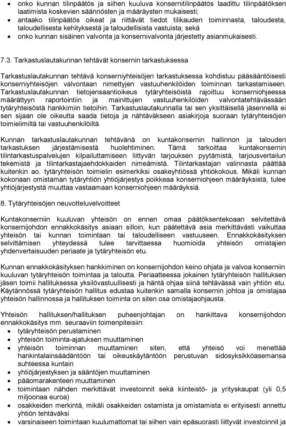 Tarkastuslautakunnan tehtävät konsernin tarkastuksessa Tarkastuslautakunnan tehtävä konserniyhteisöjen tarkastuksessa kohdistuu pääsääntöisesti konserniyhteisöjen valvontaan nimettyjen