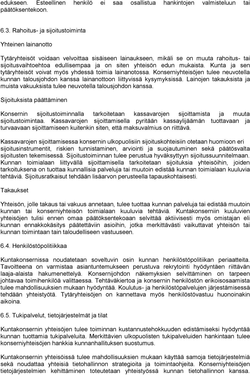 mukaista. Kunta ja sen tytäryhteisöt voivat myös yhdessä toimia lainanotossa. Konserniyhteisöjen tulee neuvotella kunnan talousjohdon kanssa lainanottoon liittyvissä kysymyksissä.