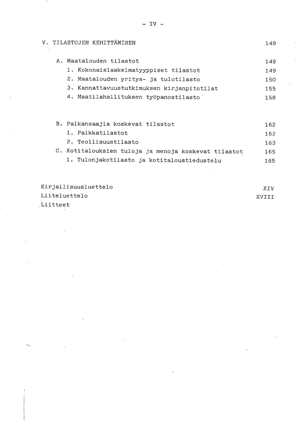 Kannattavuustutkimuksen kirjanpitotilat 155 Maatilahallituksen työpanostilasto 158 B.