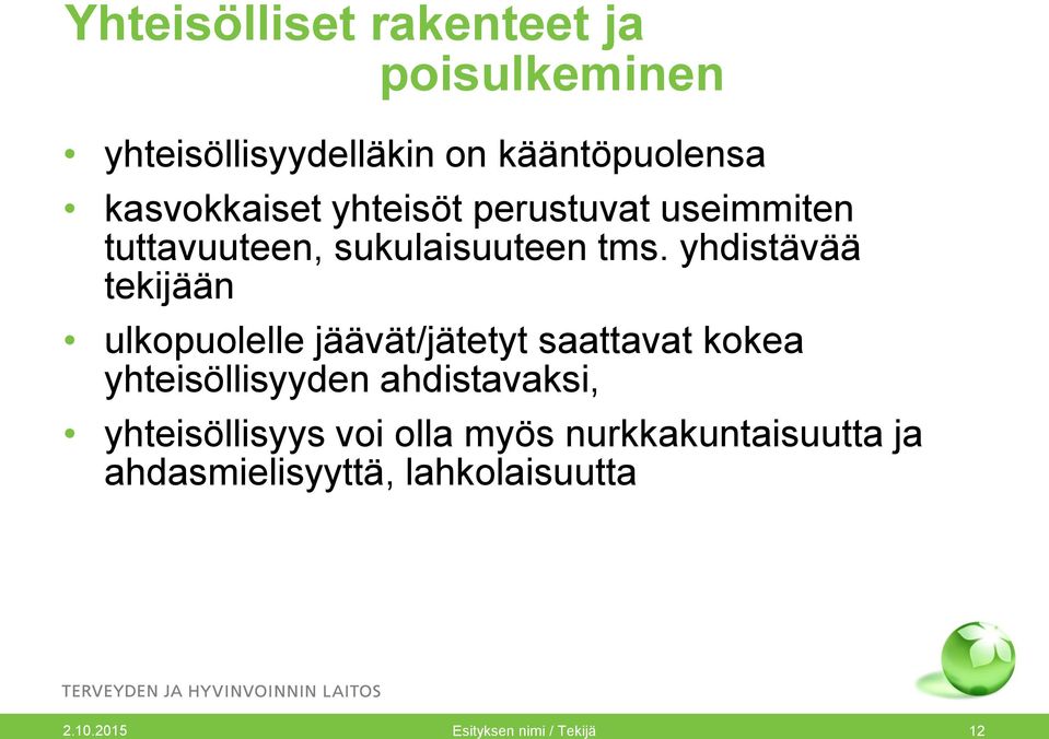 yhdistävää tekijään ulkopuolelle jäävät/jätetyt saattavat kokea yhteisöllisyyden