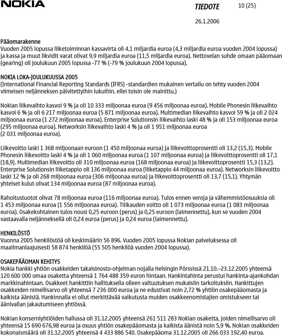 NOKIA LOKA-JOULUKUUSSA 2005 (International Financial Reporting Standards (IFRS) -standardien mukainen vertailu on tehty vuoden 2004 viimeisen neljänneksen päivitettyihin lukuihin, ellei toisin ole