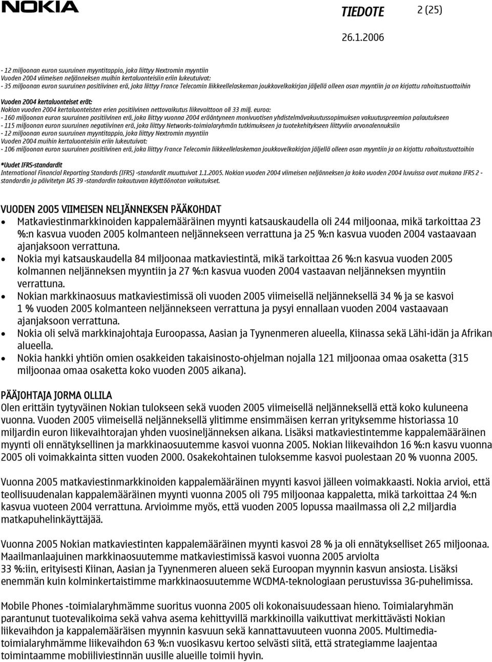 2004 kertaluonteisten erien positiivinen nettovaikutus liikevoittoon oli 33 milj.