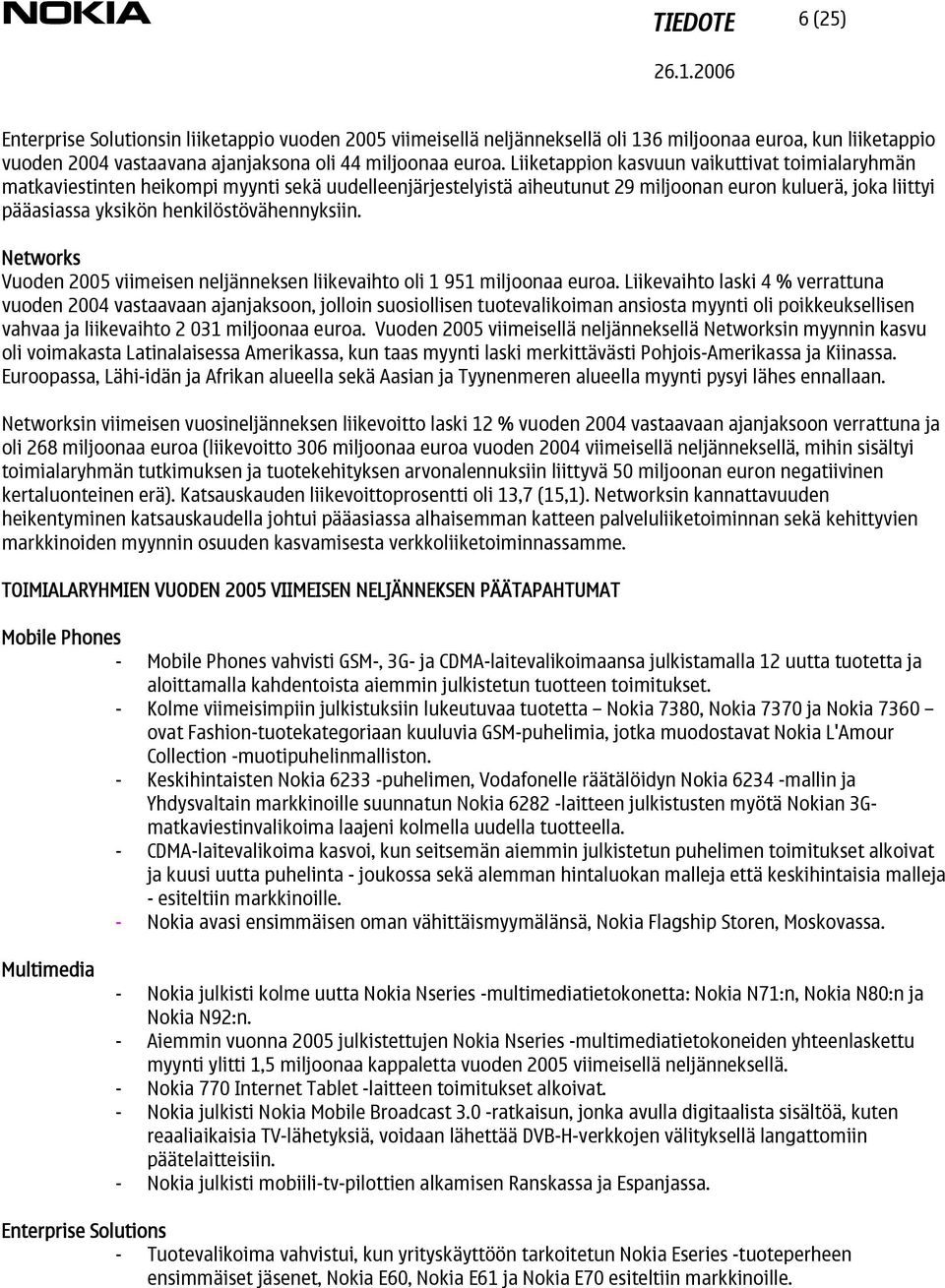 henkilöstövähennyksiin. Networks Vuoden 2005 viimeisen neljänneksen liikevaihto oli 1 951 miljoonaa euroa.