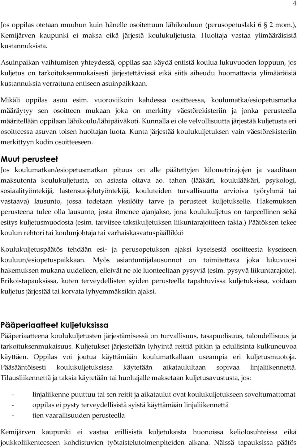 kustannuksia verrattuna entiseen asuinpaikkaan. Mikäli oppilas asuu esim.