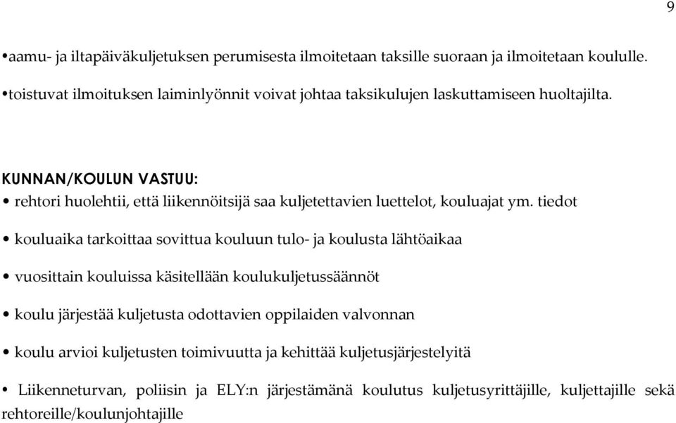 KUNNAN/KOULUN VASTUU: rehtori huolehtii, että liikennöitsijä saa kuljetettavien luettelot, kouluajat ym.