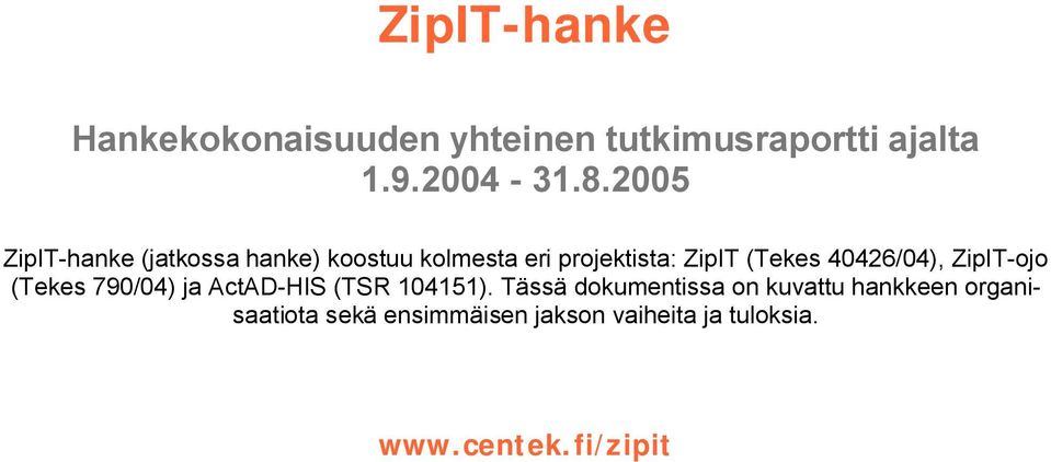 (Tekes 40426/04), ZipIT ojo (Tekes 790/04) ja.