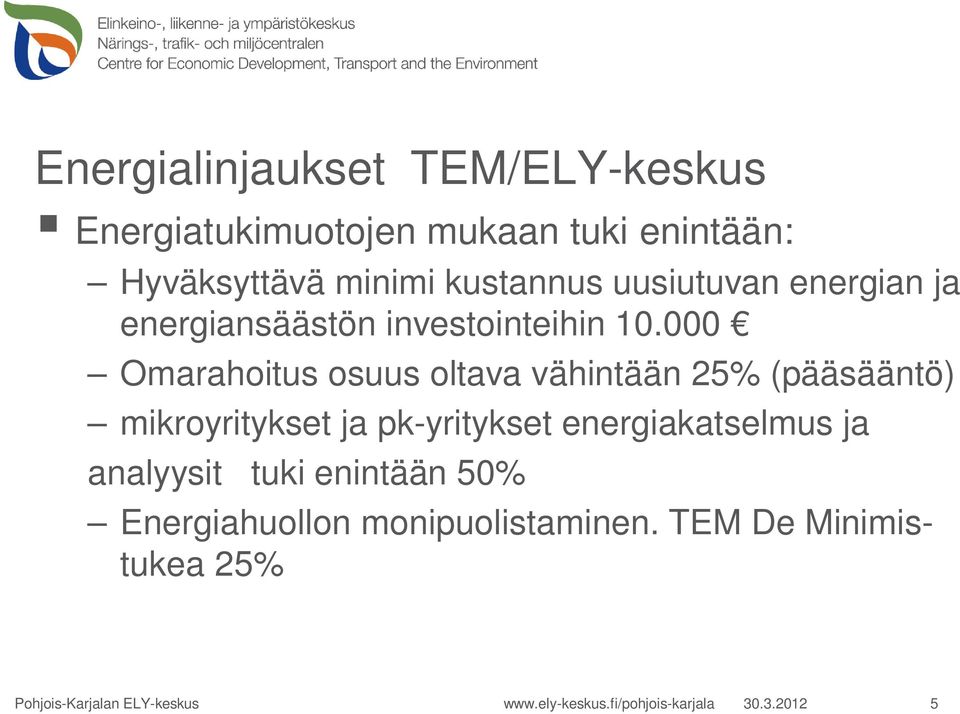 000 Omarahoitus osuus oltava vähintään 25% (pääsääntö) mikroyritykset ja pk-yritykset energiakatselmus ja