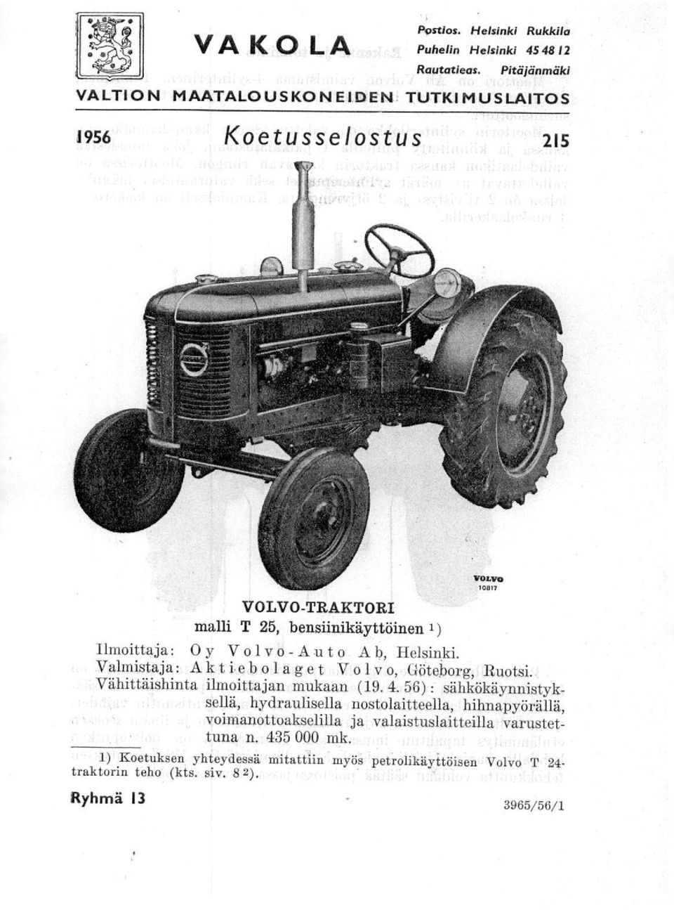 Volvo-Auto A b, Valmistaja: Aktiebolaget Volvo, Göteborg, Ruotsi. Vähittäishinta ilmoittajan mukaan (19. 4.