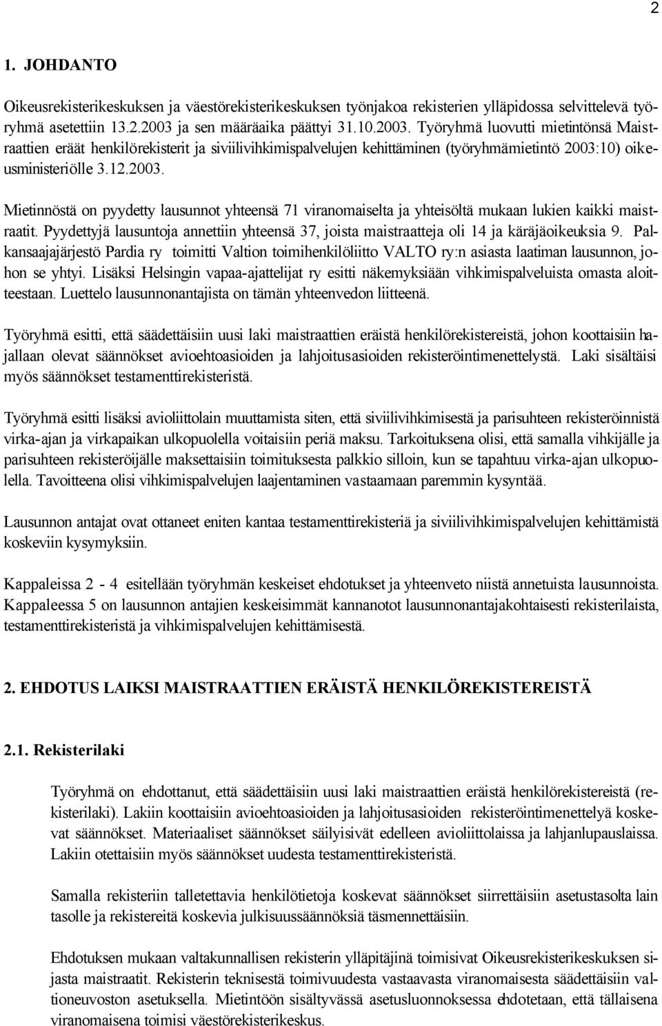 2003. Mietinnöstä on pyydetty lausunnot yhteensä 71 viranomaiselta ja yhteisöltä mukaan lukien kaikki maistraatit.