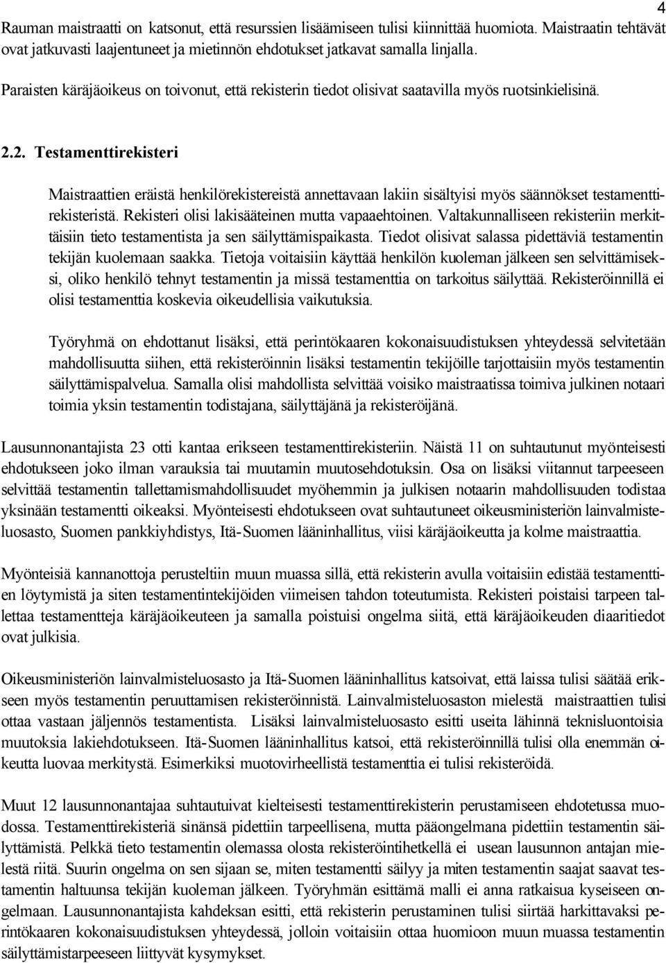 2. Testamenttirekisteri Maistraattien eräistä henkilörekistereistä annettavaan lakiin sisältyisi myös säännökset testamenttirekisteristä. Rekisteri olisi lakisääteinen mutta vapaaehtoinen.