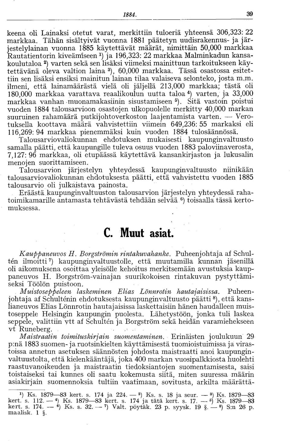 kansakoulutaloa a ) varten sekä sen lisäksi viimeksi mainittuun tarkoitukseen käytettävänä oleva valtion laina 3 ), 60,000 markkaa.