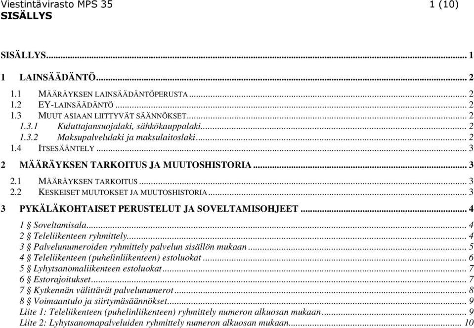 .. 3 3 PYKÄLÄKOHTAISET PERUSTELUT JA SOVELTAMISOHJEET... 4 1 Soveltamisala... 4 2 Teleliikenteen ryhmittely... 4 3 Palvelunumeroiden ryhmittely palvelun sisällön mukaan.